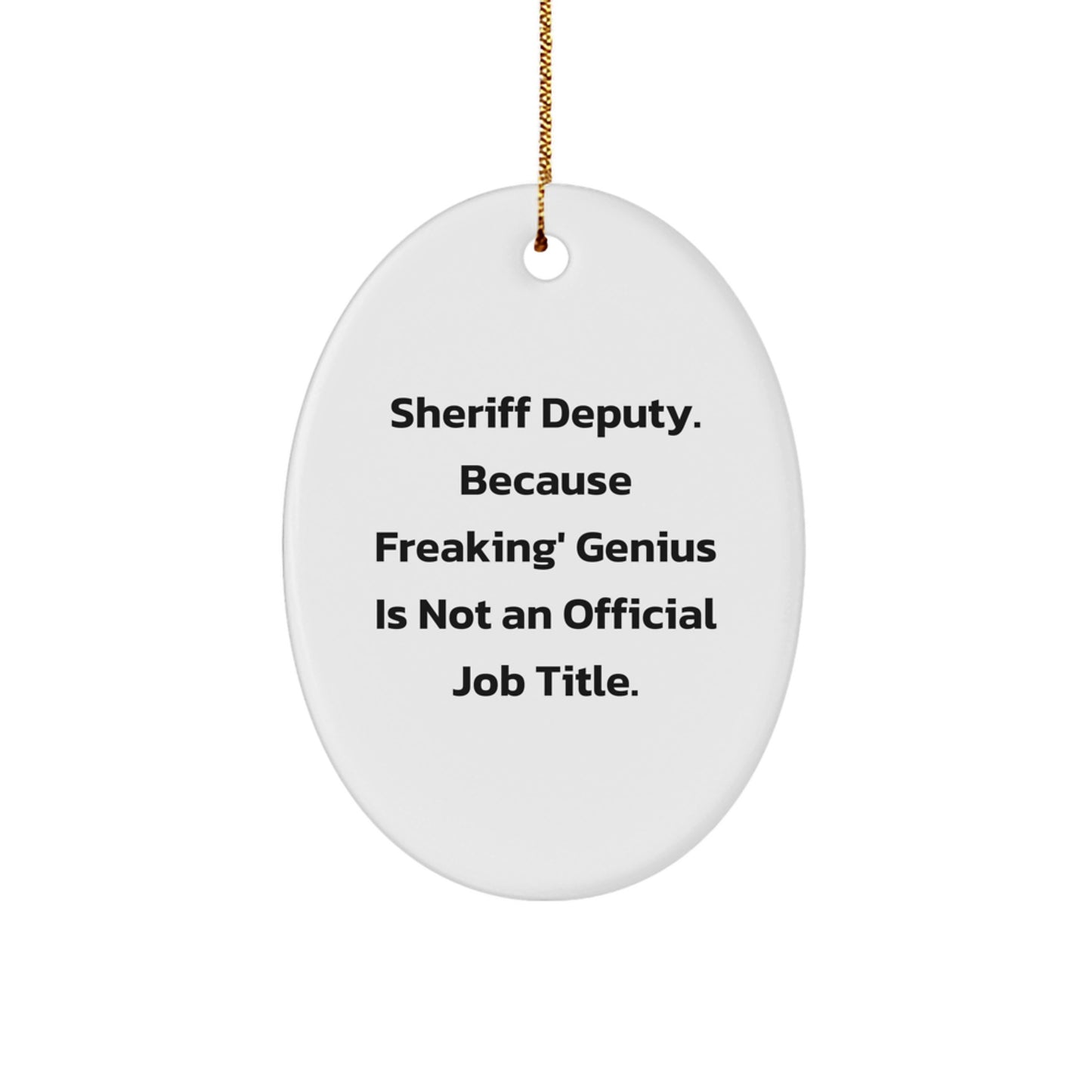 Sheriff Deputy Gifts, Funny Oval Ornament, 'Sheriff Deputy. Because Freaking' genius Is Not An Official Job Title.' Christmas Decoration, Gifts from Family - Image 1