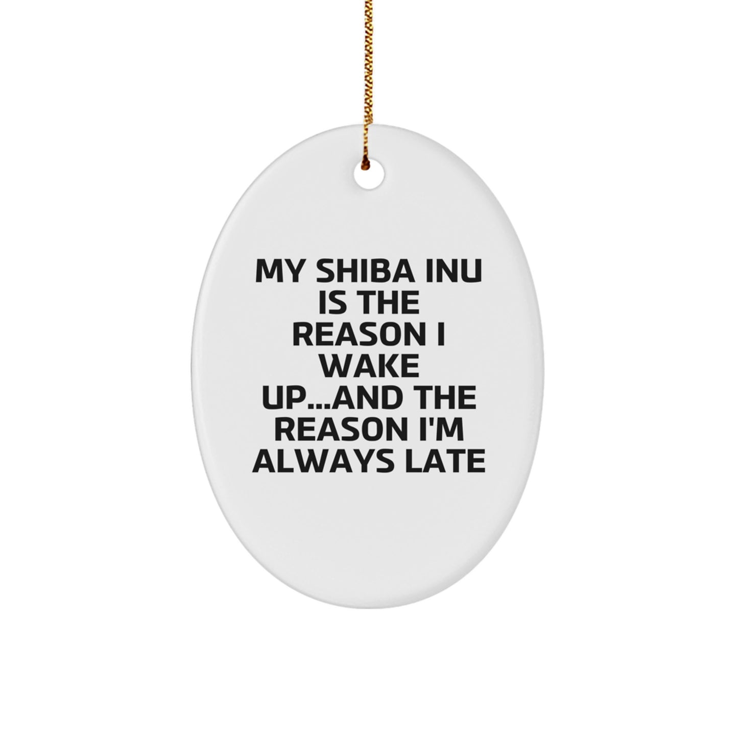 Shiba Inu Dog Lovers Gifts from Friends Christmas Oval Ornament, Funny Quote 'My Shiba Inu Is The Reason I Wake Up...and The Reason I'm Always Late', Unique Present for Shiba Inu Dog Owners - Image 1