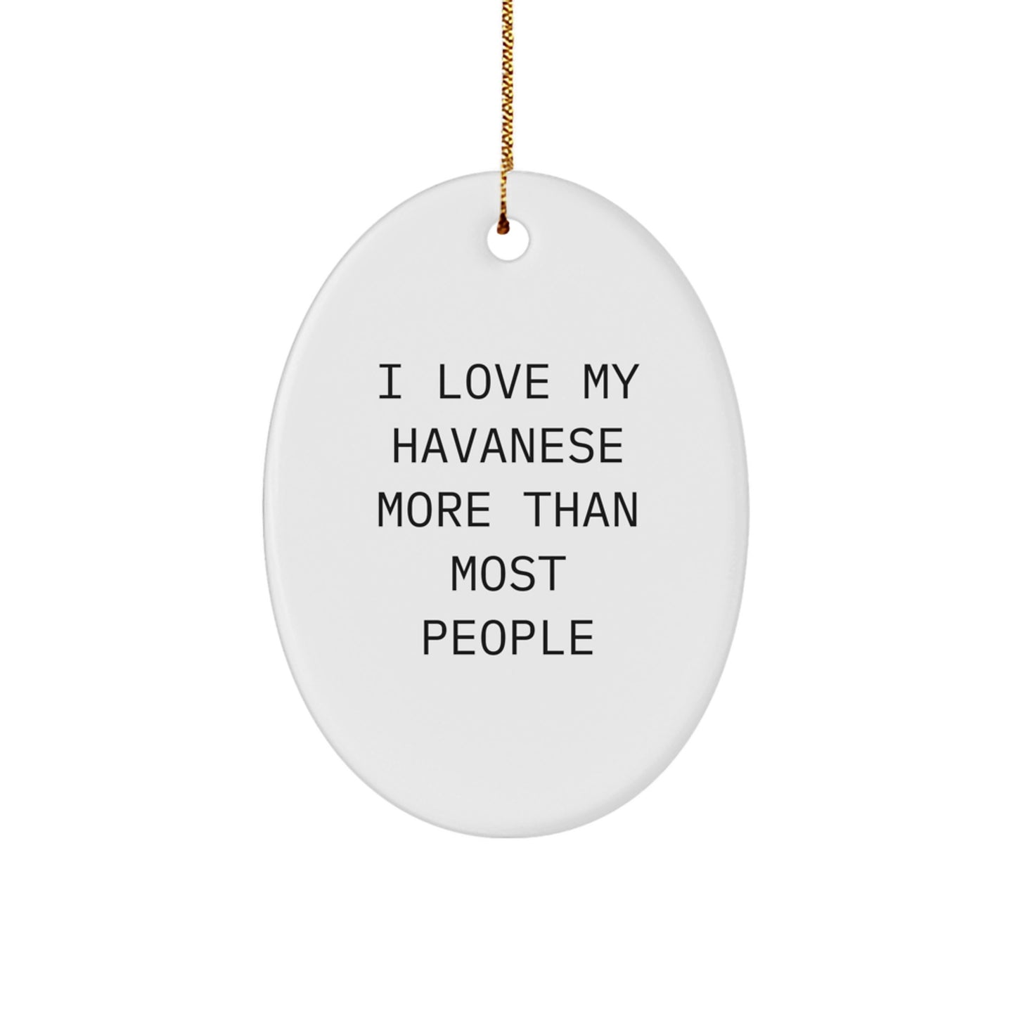 'I Love My Havanese More Than Most People' Oval Ornament for Havanese Dog Lovers - Gifts from Friends to Family - Unique Christmas Unique Gifts for Her or Him - Image 1