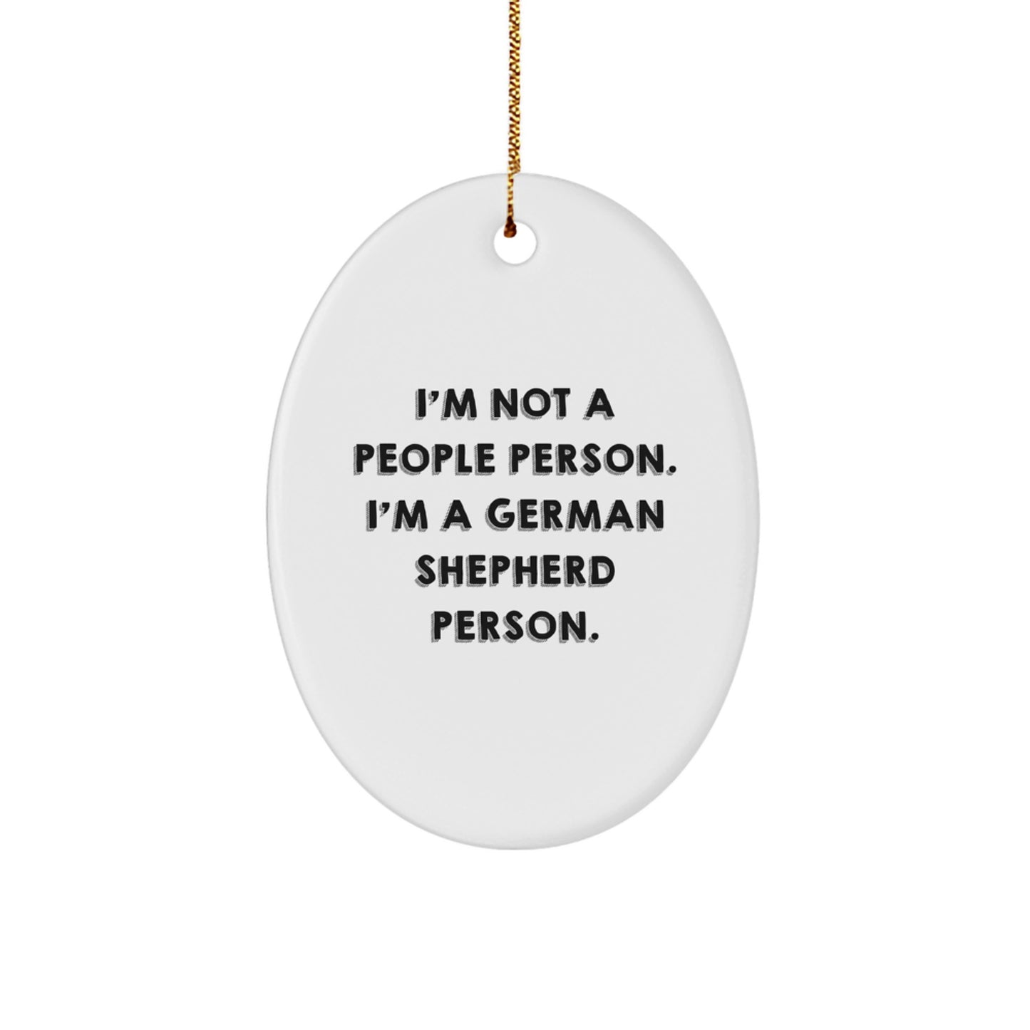 Funny German Shepherd Dog Gifts - I'm Not A People Person. I'm A German Shepherd Person. Oval Ornament, Gifts from Men to German Shepherd Dog Lovers for Christmas - Image 1