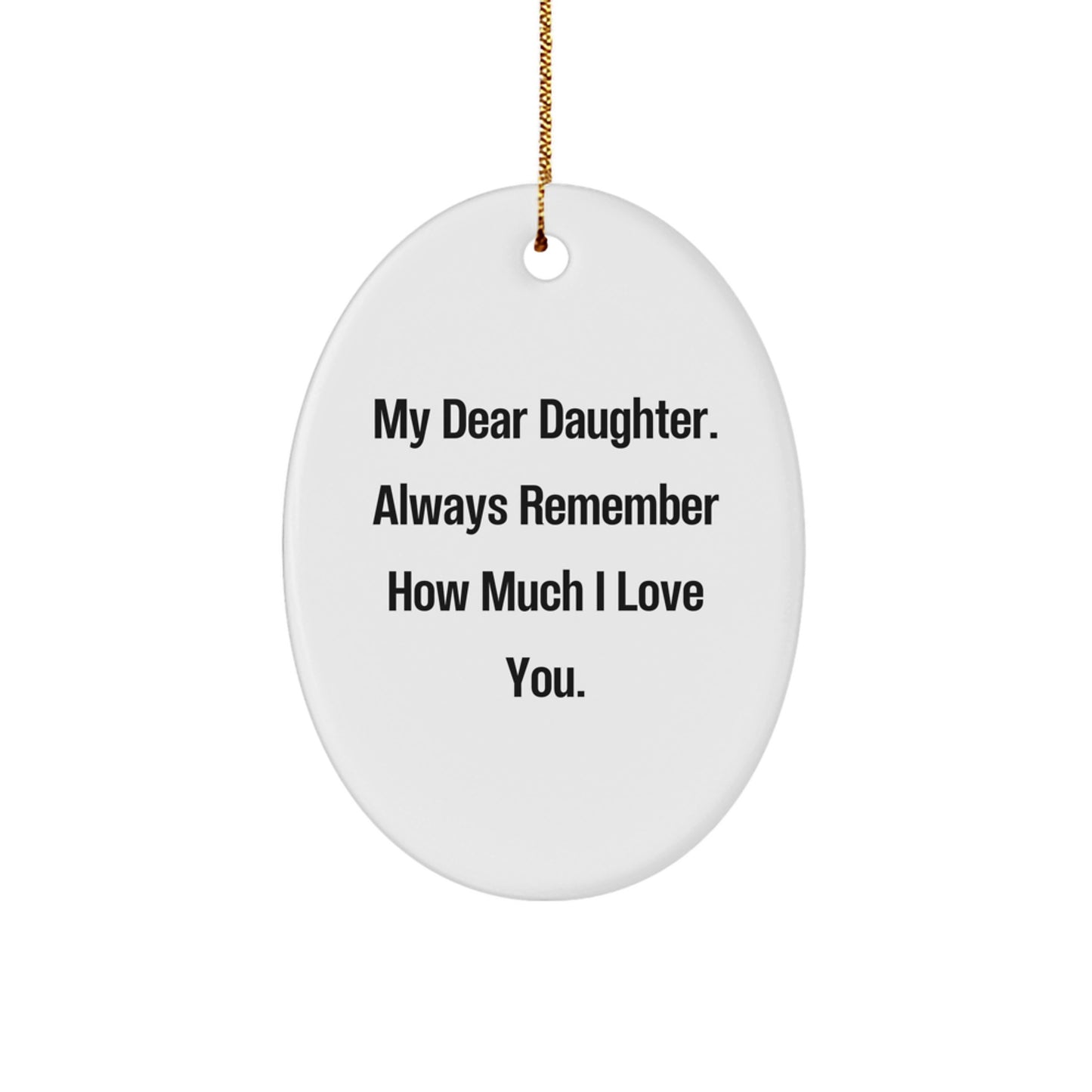 Gifts from Mom, Daughter Oval Ornament, My Dear Daughter. Always Remember How Much I Love You., Inspirational Christmas Ornament, Daughter Gifts - Image 1