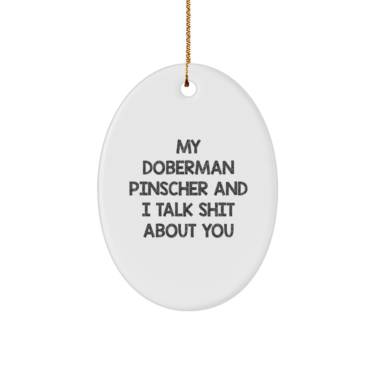 Funny Doberman Pinscher Dog Oval Ornament Gifts from Friends for Men and Women, 'My Doberman Pinscher And I Talk Shit About You' Christmas Unique Gifts - Image 1