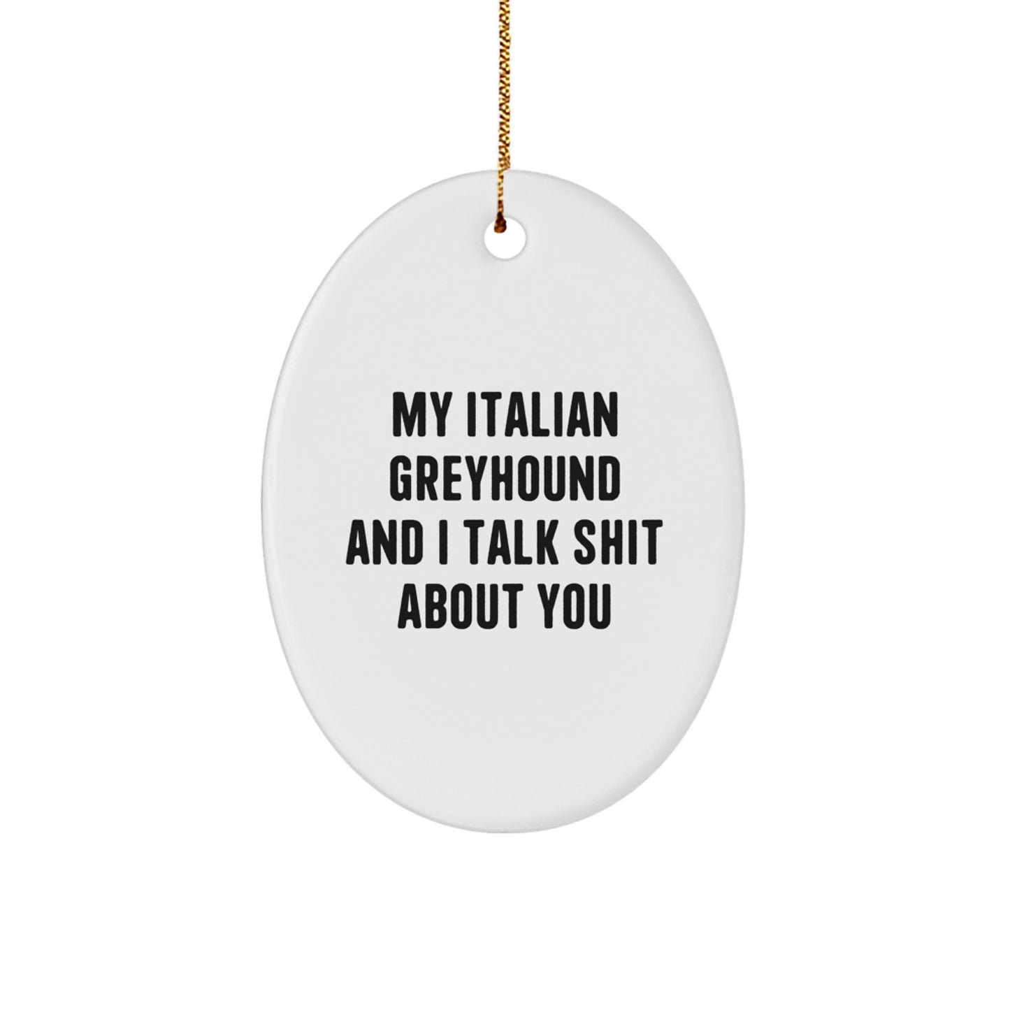 Italian Greyhound Dog Gifts, Funny Quote Oval Ornament, Gifts from Friends for Italian Greyhound Dog Lovers, Christmas Unique Gifts - Image 1