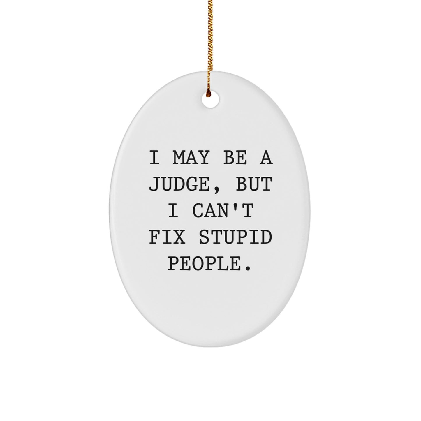 Funny Judge Gifts for Christmas - 'I May Be A Judge, But...' Oval Ornament, Gifts from Friends, for Judge's Office or Home - Image 1