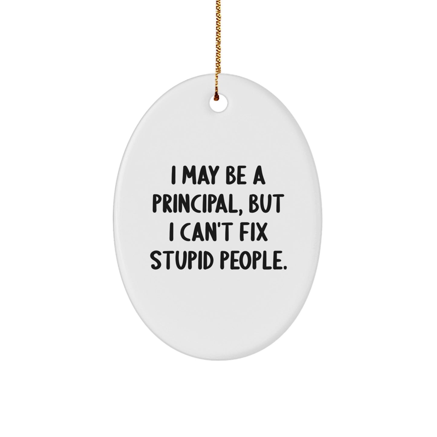 Funny Principal Gifts: 'I May Be A Principal, But...' Oval Ornament, Perfect for Friends, Family, or Coworkers, Christmas Unique Gifts from Men to Women - Image 1