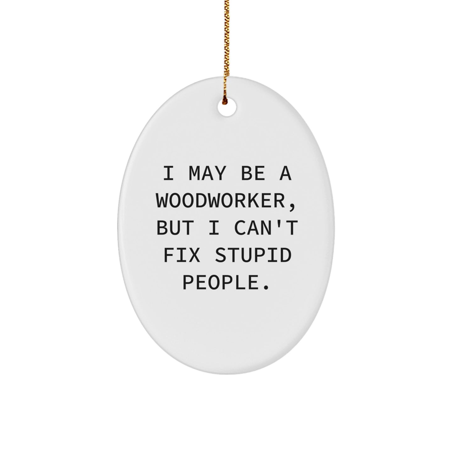 Funny Woodworker Gifts from Friends to Family - 'I May Be A Woodworker, But...' Oval Ornament for Christmas - Image 1