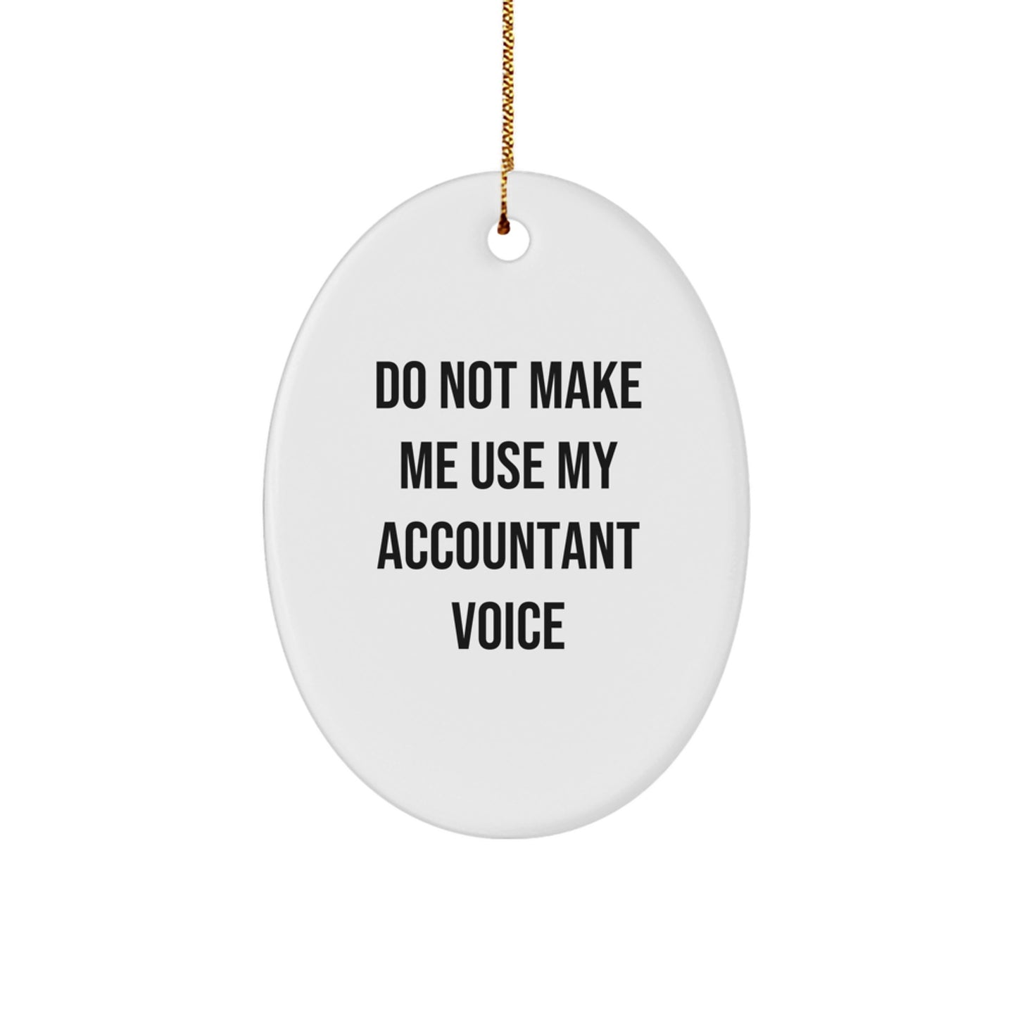 Funny Accountant Gifts from Friends, 'Do Not Make Me Use My Accountant Voice' Oval Ornament for Christmas, Gifts for Accountants - Image 1