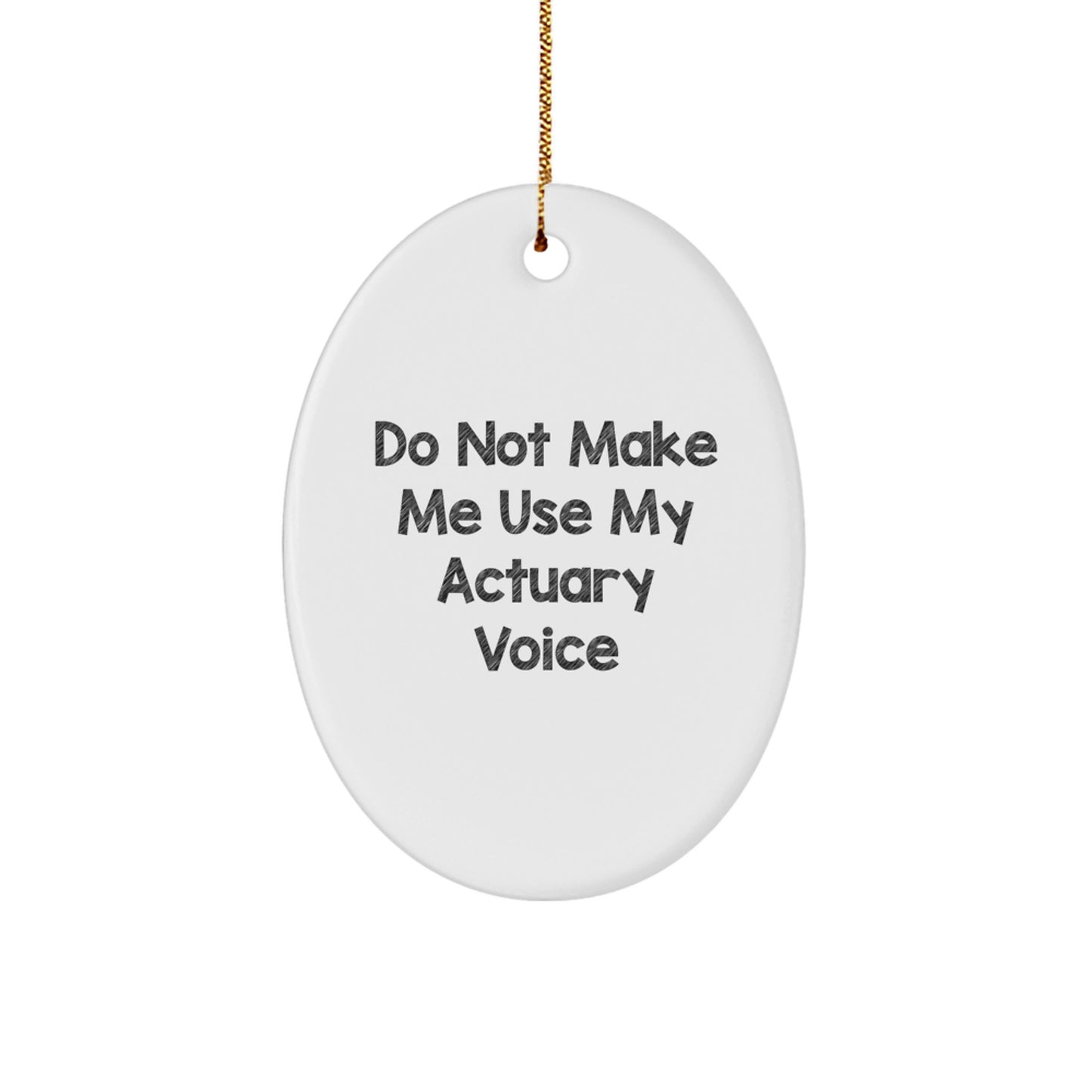 Actuary Gifts, Funny Oval Ornament, 'Do Not Make Me Use My Actuary Voice', Christmas Memorable Presents for Friends, Family, or Coworkers - Image 1