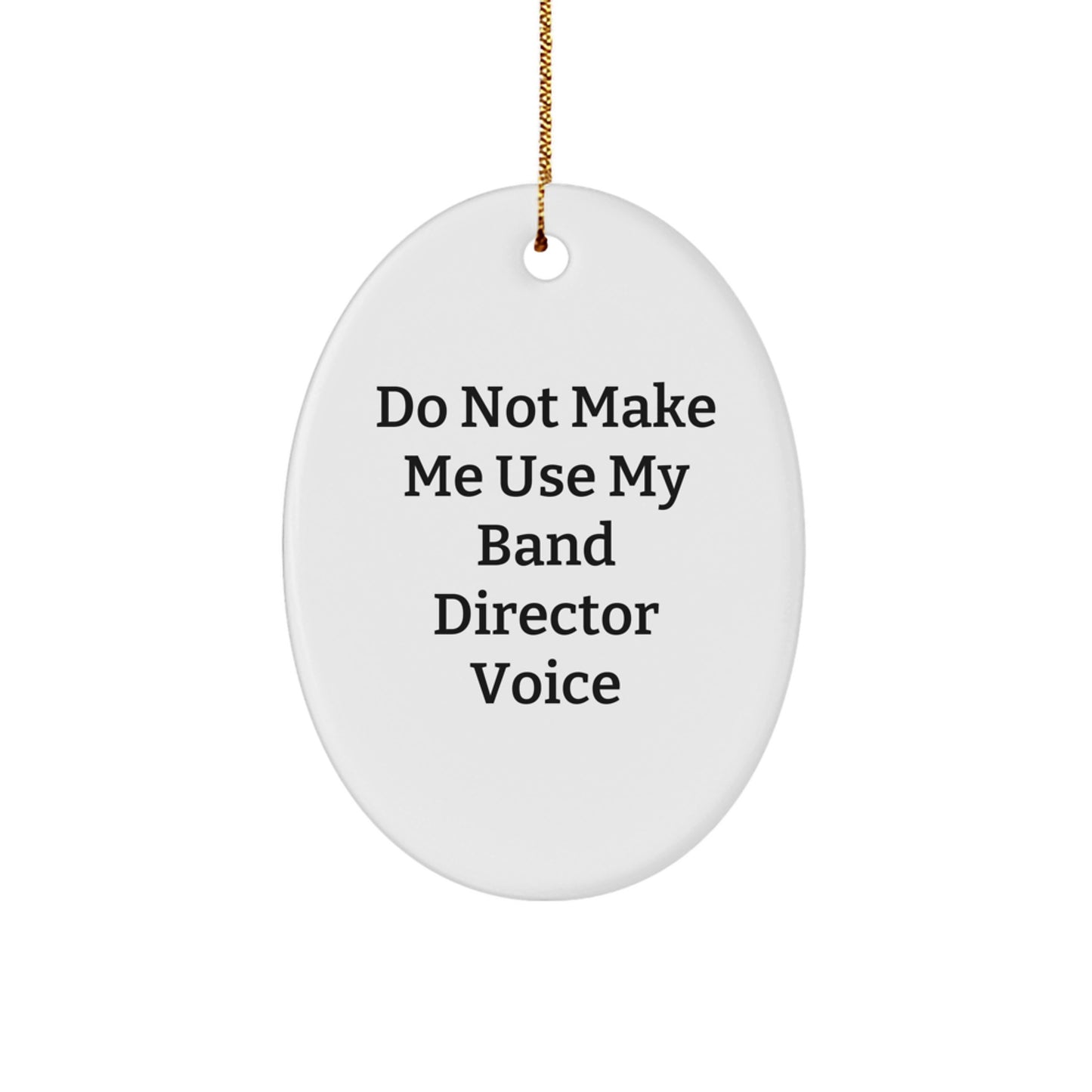 Funny Band Director Gifts from Friends - 'Do Not Make Me Use My Band Director Voice' Oval Ornament for Christmas - Image 1