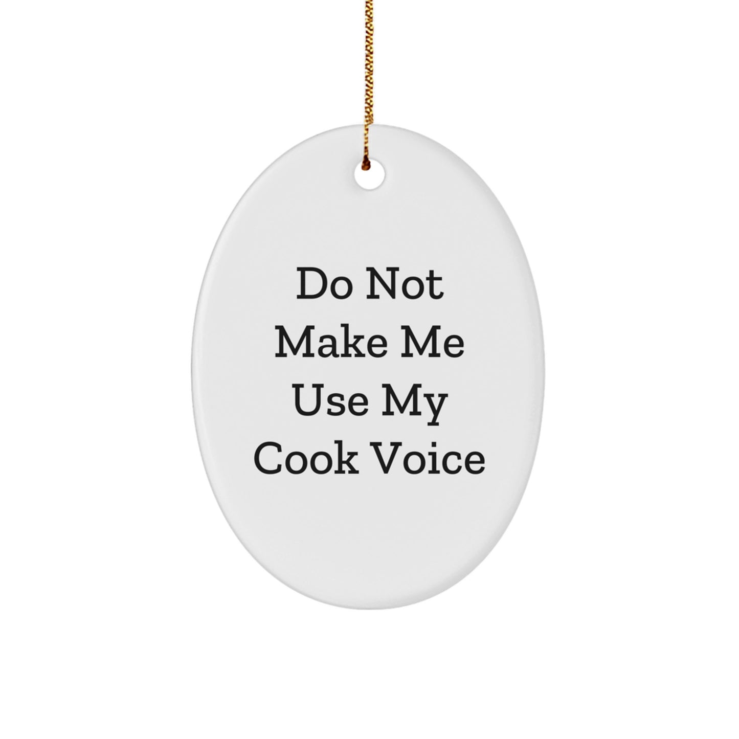 Cook's Laughter: 'Do Not Make Me Use My Cook Voice' Oval Ornament, Funny Christmas Unique Gifts from Family to Cook - Image 1