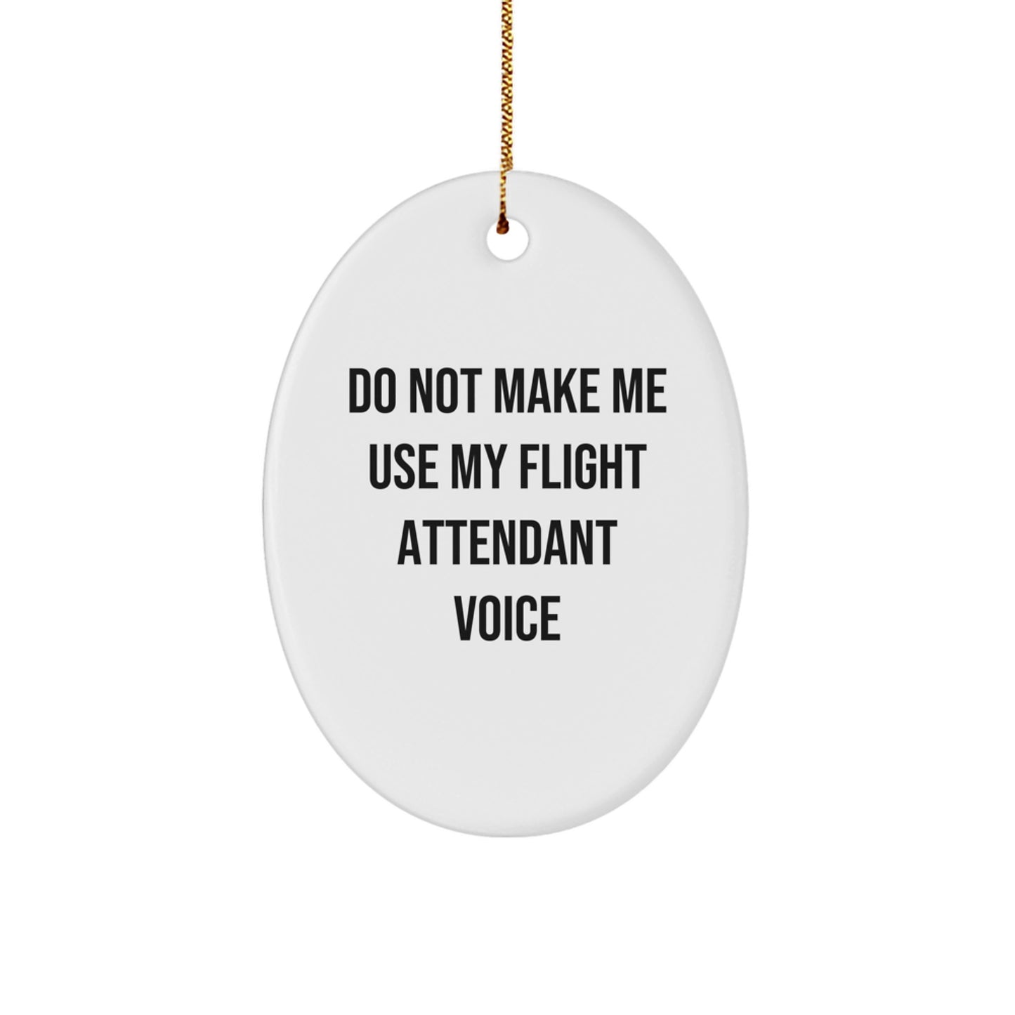 Flight Attendant Gifts from Friends - Do Not Make Me Use My Flight Attendant Voice Oval Ornament, Funny Christmas Unique Gift for Men, Women, Coworkers, Family, Friends - Image 1