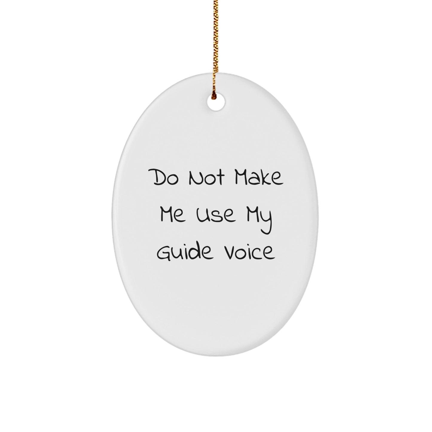 Funny Guide Gifts for Christmas: Do Not Make Me Use My Guide Voice Oval Ornament, Handcrafted MDF with Sublimation Finish, Gifts from Friends and Family - Image 1