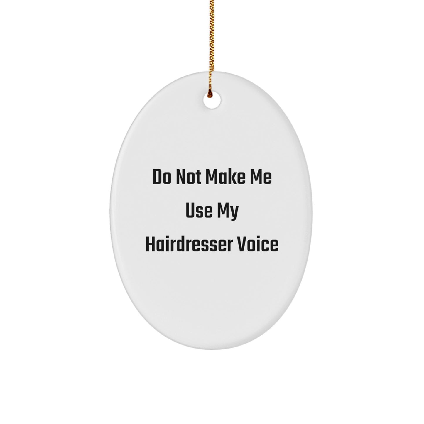 Funny Hairdresser Gifts from Friends for Christmas Oval Ornament Do Not Make Me Use My Hairdresser Voice - Image 1