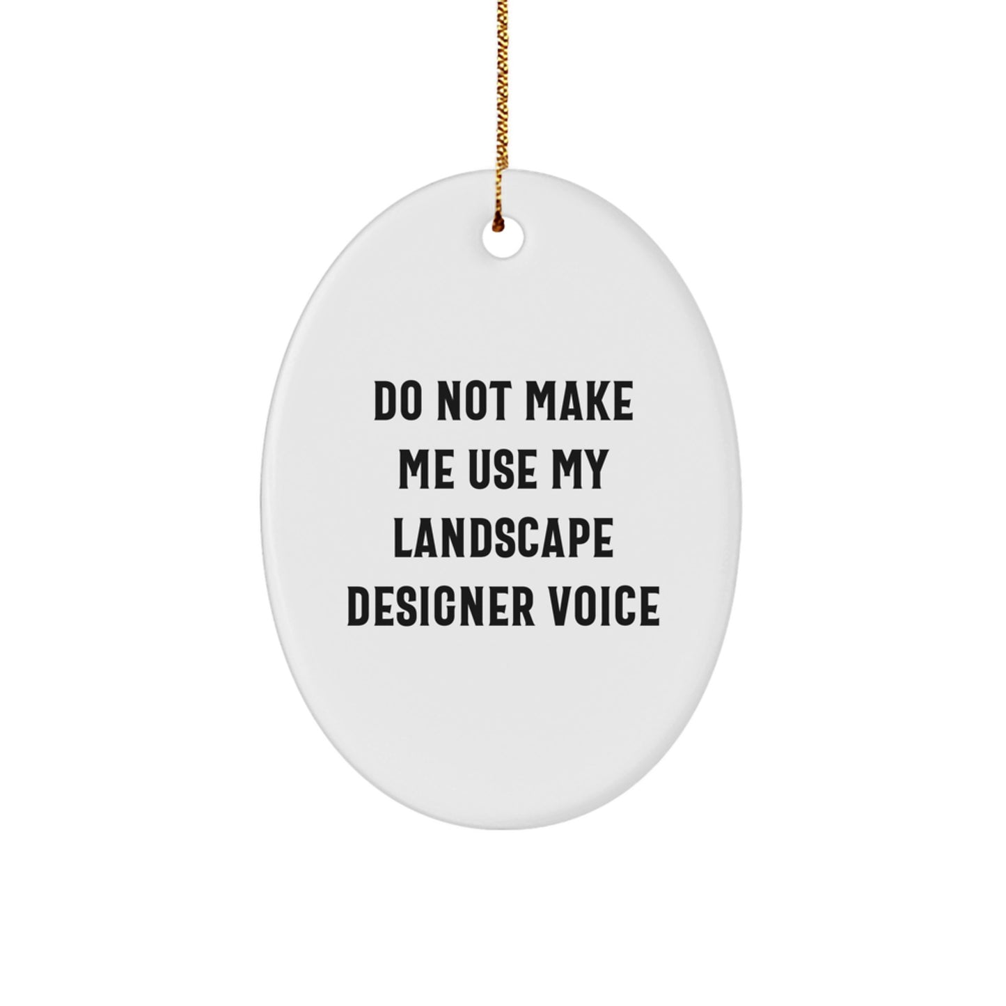 Landscape Designer Oval Ornament Gifts from Friends - Funny Quote 'Do Not Make Me Use My Landscape Designer Voice' - Oval Shaped, White, 3.25'' Tall, Perfect for Christmas - Image 1