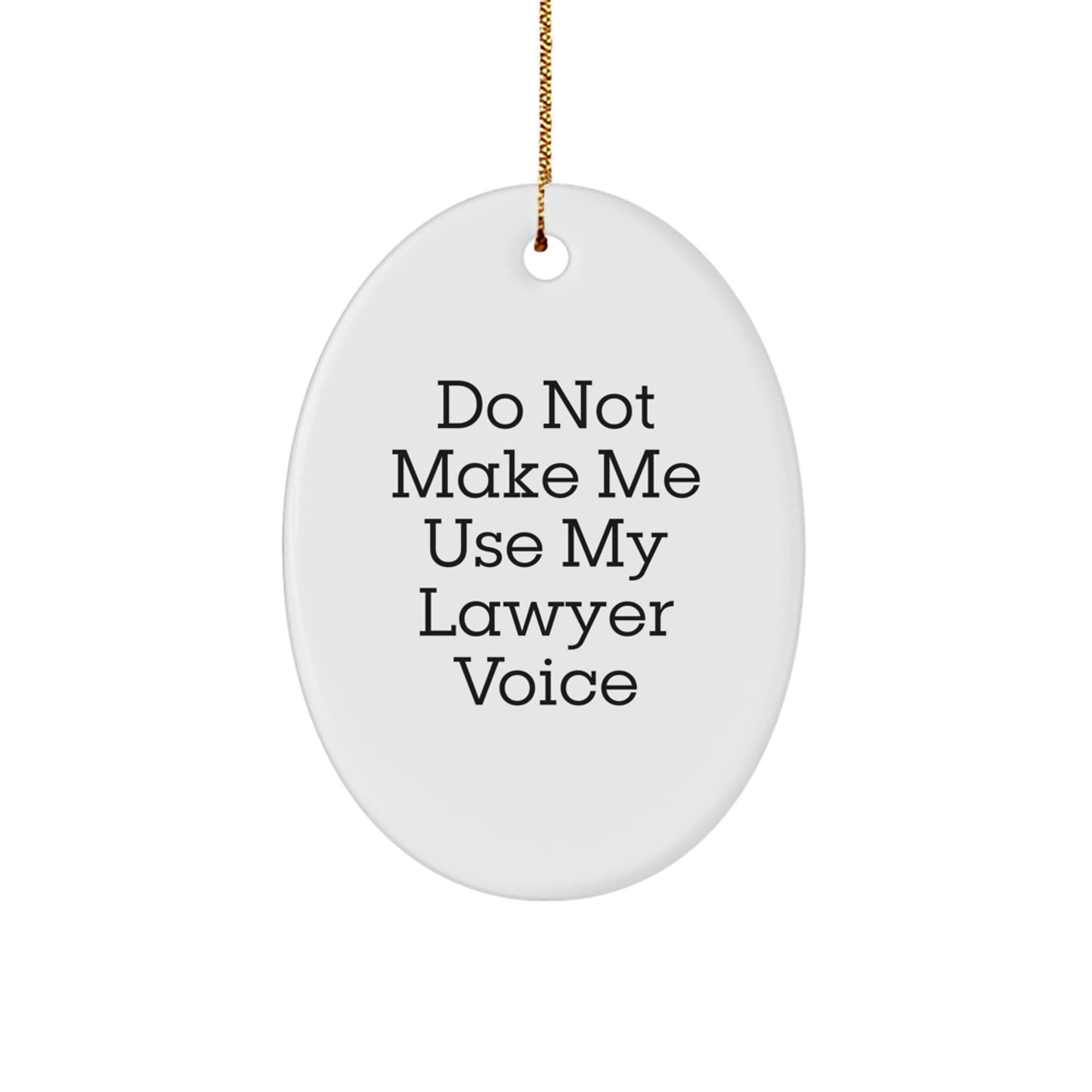 Funny Lawyer Gifts from Men - Oval Ornament for Christmas Unique Gifts - Do Not Make Me Use My Lawyer Voice - Image 1