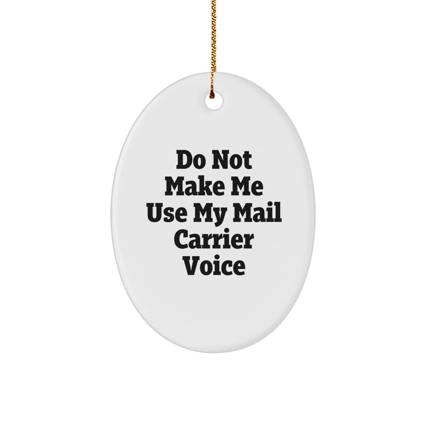 Funny Mail Carrier Gifts from Friends for Christmas - Oval Ornament Don't Make Me Use My Mail Carrier Voice - Image 1
