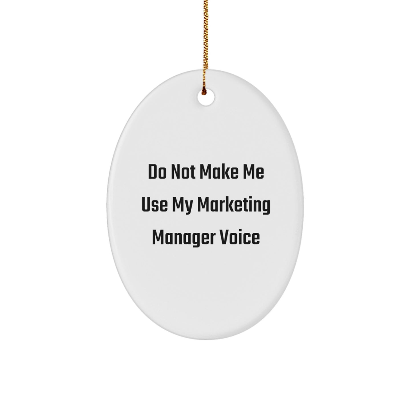 Funny Marketing Manager Gifts - Do Not Make Me Use My Marketing Manager Voice Oval Ornament, Christmas Unique Gifts from Friends to Marketing Manager - Image 1