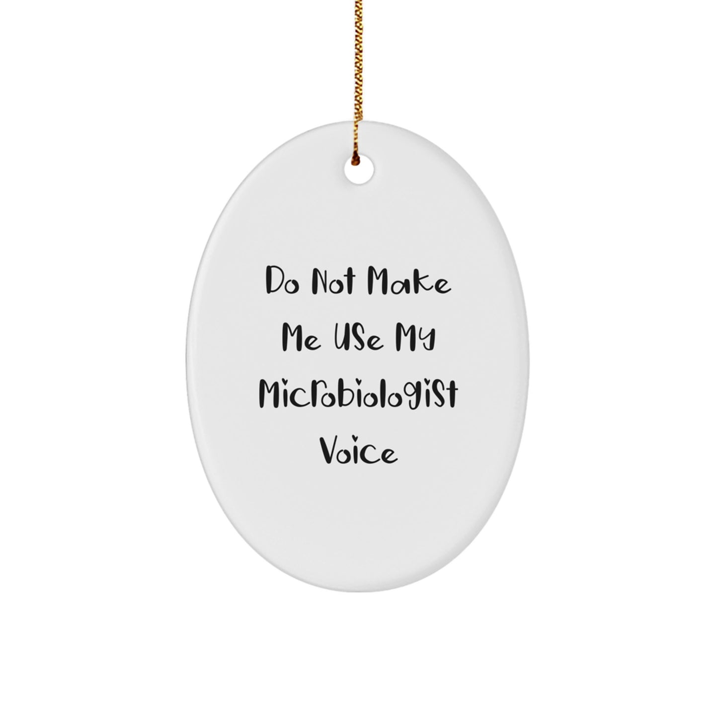 Gifts from Friends for Christmas - 'Do Not Make Me Use My Microbiologist Voice' Oval Ornament, Microbiologist Gifts for Him, Her, or Friends, Funny Christmas Unique Gifts - Image 1