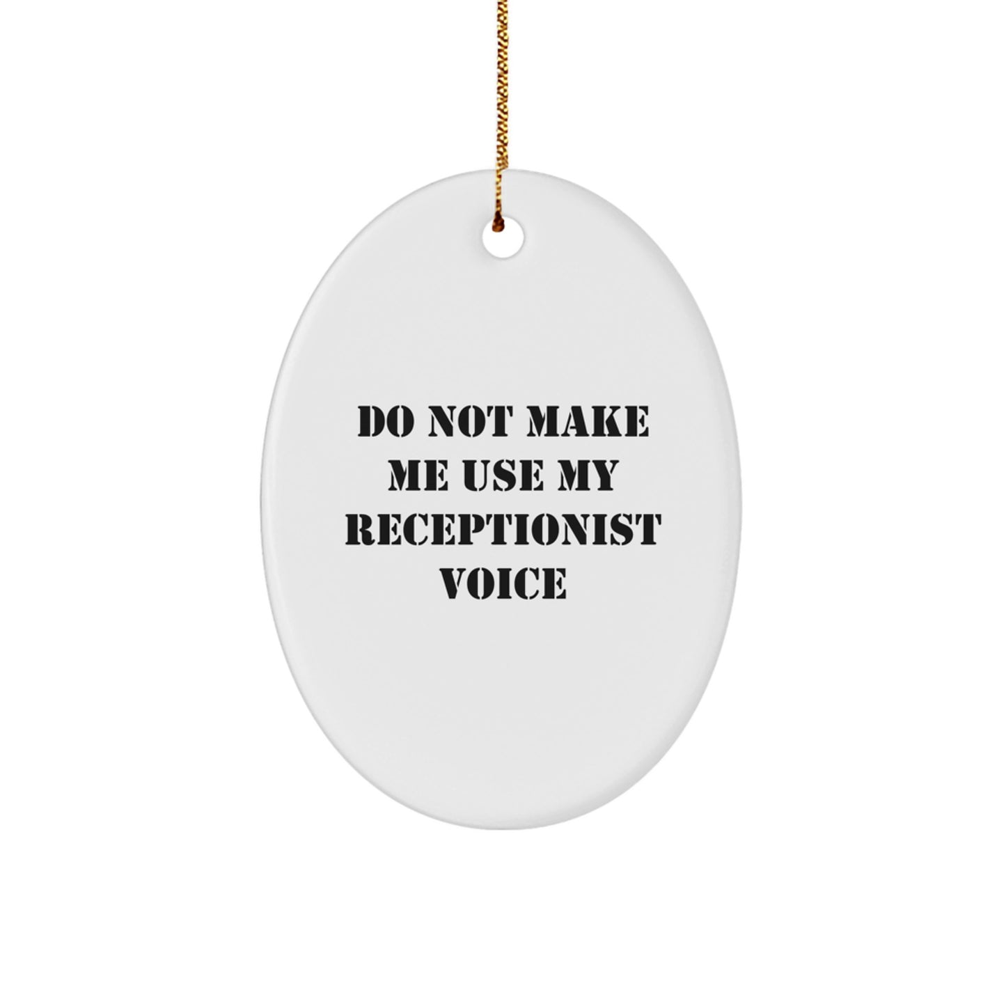 Funny Gifts from Men to Receptionist, Oval Ornament with 'Do Not Make Me Use My Receptionist Voice' Quote, Unique Christmas Unique Gifts for Coworkers, Friends, Family - Image 1