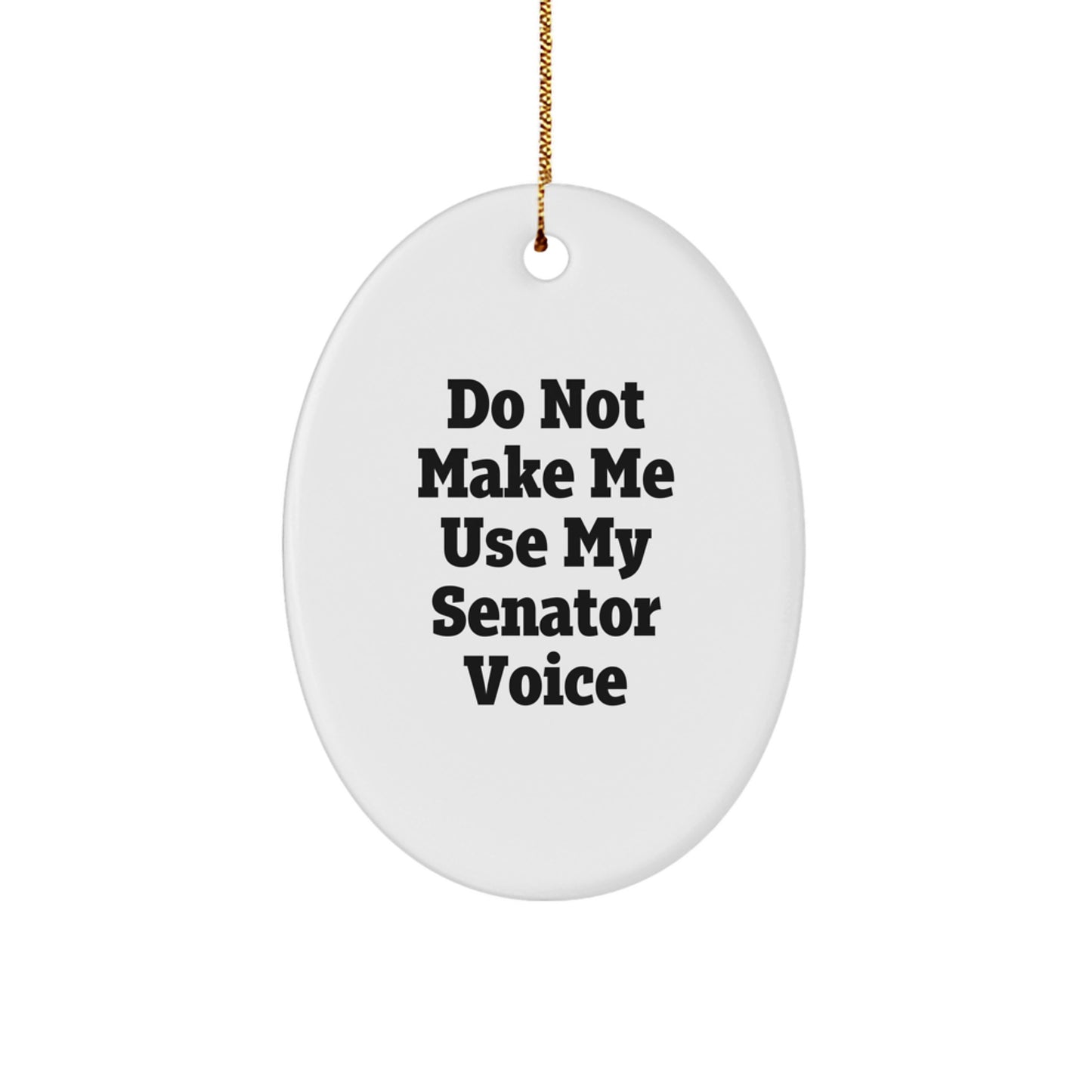 Senator Oval Ornament Gifts from Friends and Family - 'Do Not Make Me Use My Senator Voice' Christmas Ornament - Image 1