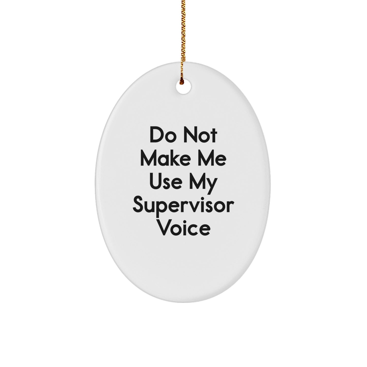 Funny Supervisor Gifts from Friends - Do Not Make Me Use My Supervisor Voice Oval Ornament for Christmas - Image 1