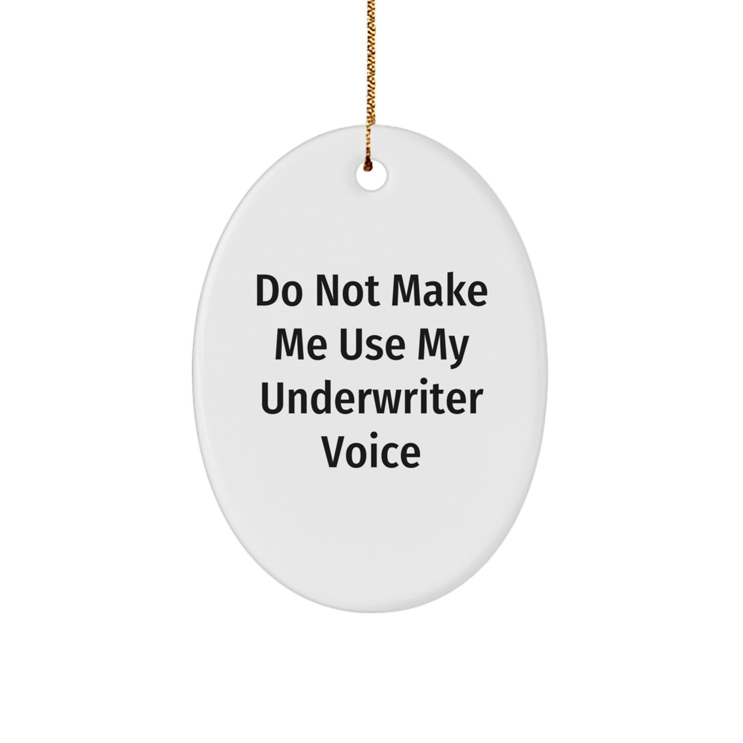 Underwriter Humor Oval Ornament, 'Do Not Make Me Use My Underwriter Voice' Gifts from Friends for Underwriter, Christmas Unique Gifts - Image 1