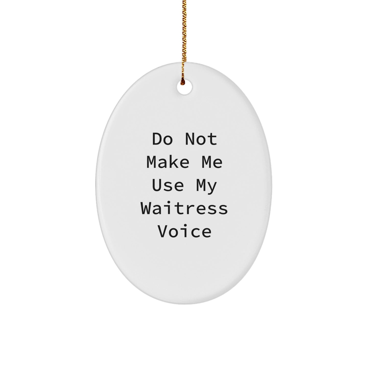 Funny Waitress Gifts from Friends for Christmas Oval Ornament - Do Not Make Me Use My Waitress Voice, Unique Oval Shaped MDF Crafted Gifts for Waitress - Image 1