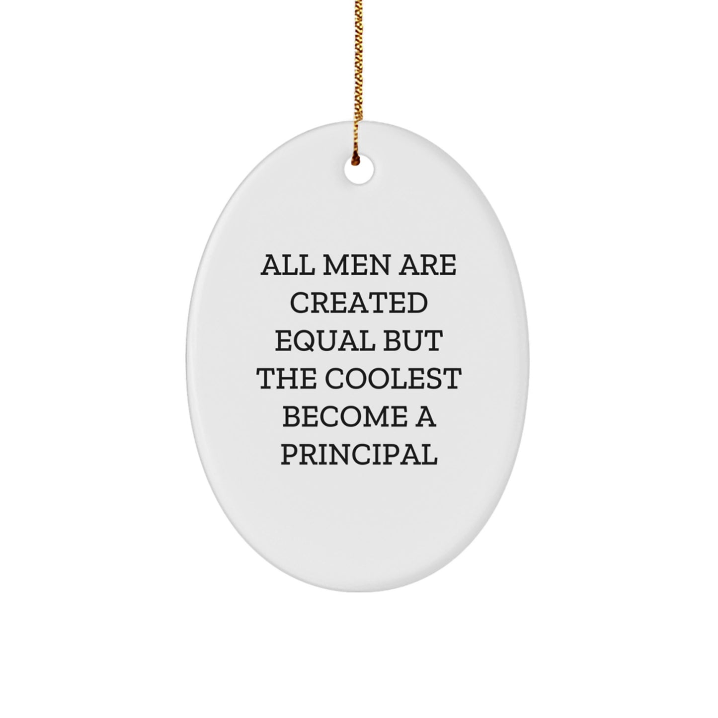 Funny Principal Gifts from Friends - 'All Men Are Created Equal But The Coolest Become A Principal' Oval Ornament for Christmas - Image 1