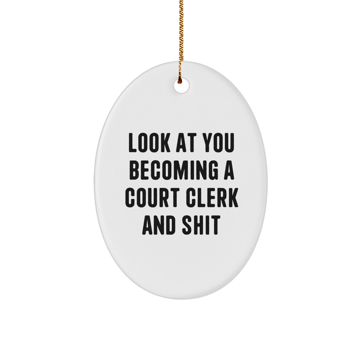 Funny Court Clerk Gifts from Family, Unique Oval Ornament for Christmas, 'Look At You Becoming A Court Clerk And Shit' Quote, Gifts for Court Clerk Friends - Image 1