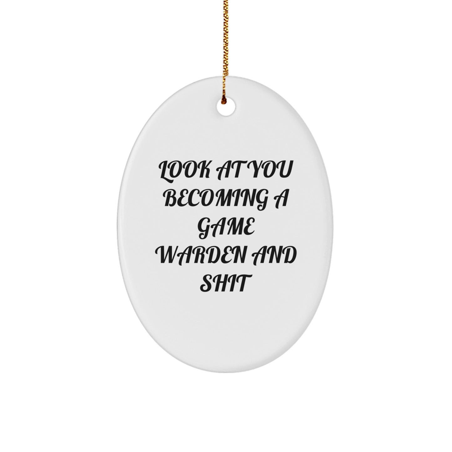 Game Warden Oval Ornament, Funny Quote Gift for Friends, Look At You Becoming A Game Warden And Shit, Christmas Decorations - Image 1