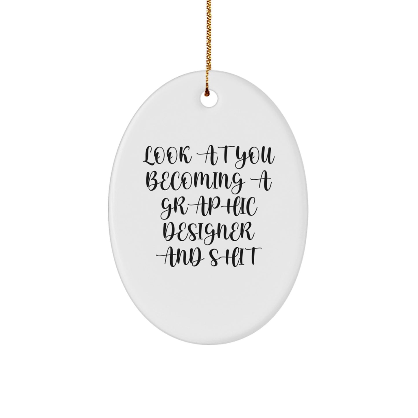 Funny Graphic Designer Gifts - Look At You Becoming A Graphic Designer And Shit - Oval Ornament from Friends for Christmas - Image 1
