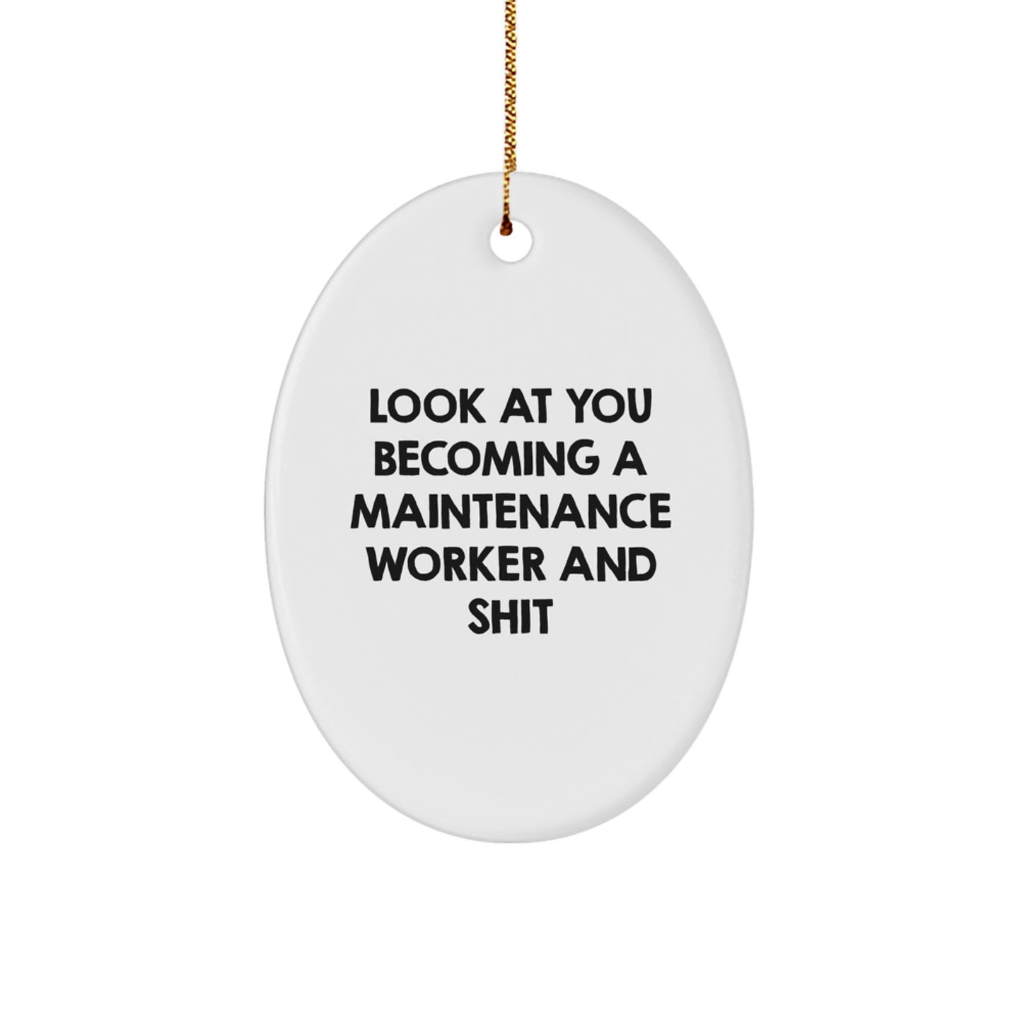 Funny Maintenance Worker Christmas Unique Gifts from Friends or Coworkers, Oval Ornament for Maintenance Worker, Look At You Becoming A Maintenance Worker And Shit - Image 1