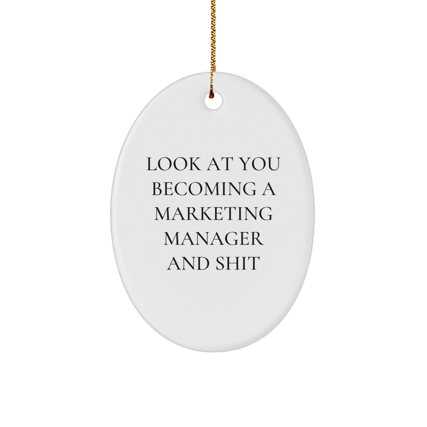Marketing Manager Oval Ornament - Funny Quote Gifts for Christmas from Friends or Coworkers - 'Look At You Becoming A Marketing Manager And Shit' - Unique Oval Shaped Ornament - Image 1