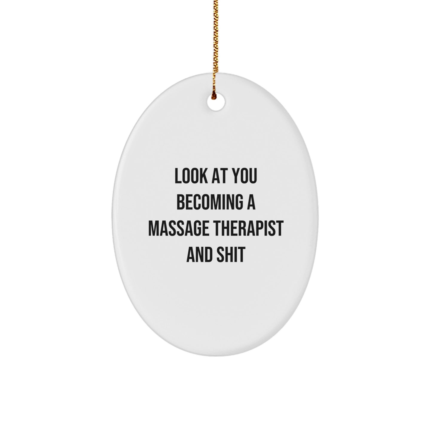 Funny Massage Therapist Gifts for Him, Oval Ornament Look At You Becoming A Massage Therapist And Shit, Christmas Unique Gifts from Friends - Image 1