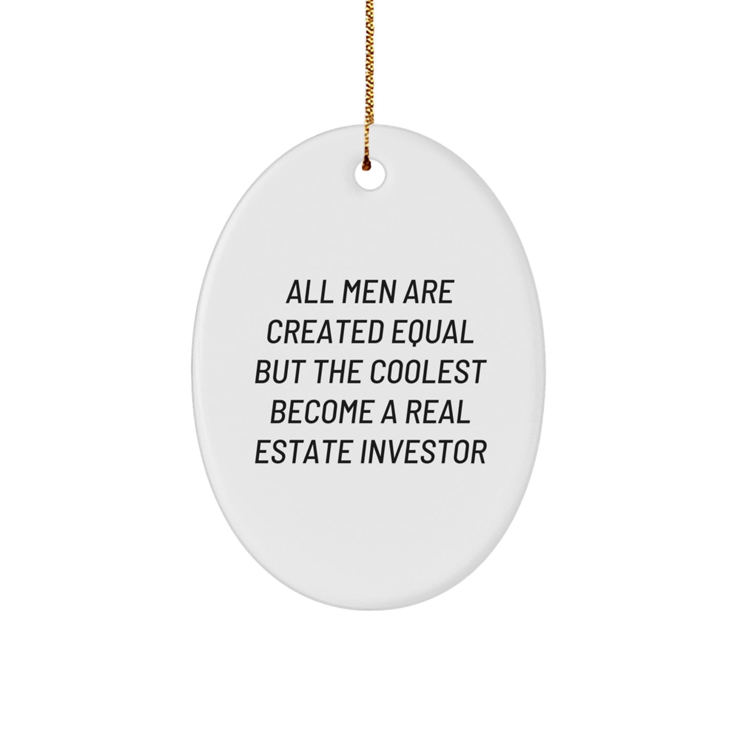 Funny Real Estate Investor Gifts from Men, Gifts for Real Estate Investors, Oval Ornament with 'All Men Are Created Equal But The Coolest Become A Real Estate Investor', Christmas Unique - Image 1