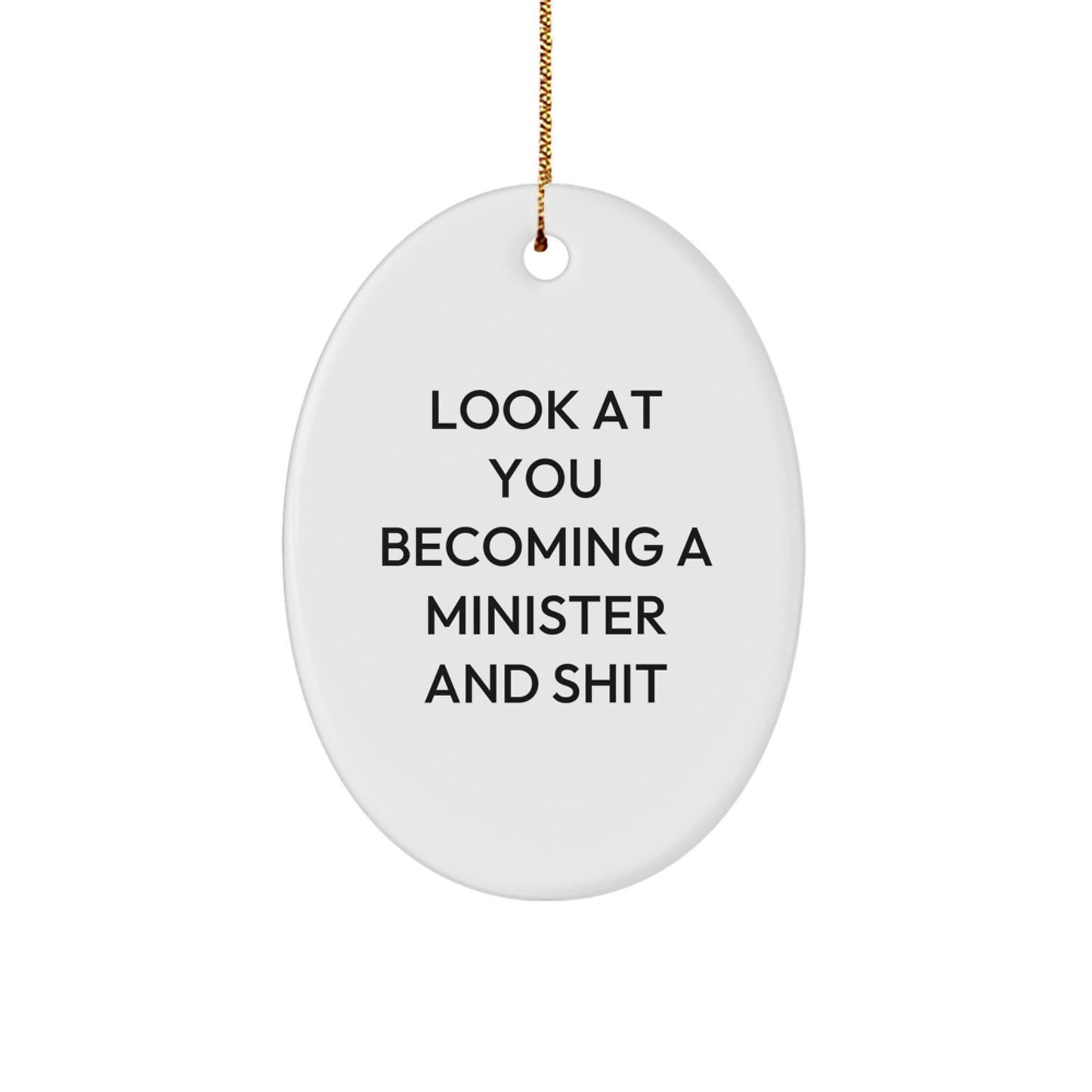 Funny Minister Gifts for Him, Oval Ornament with Look At You Becoming A Minister And Shit Quote, Christmas Unique Gifts from Friends - Image 1