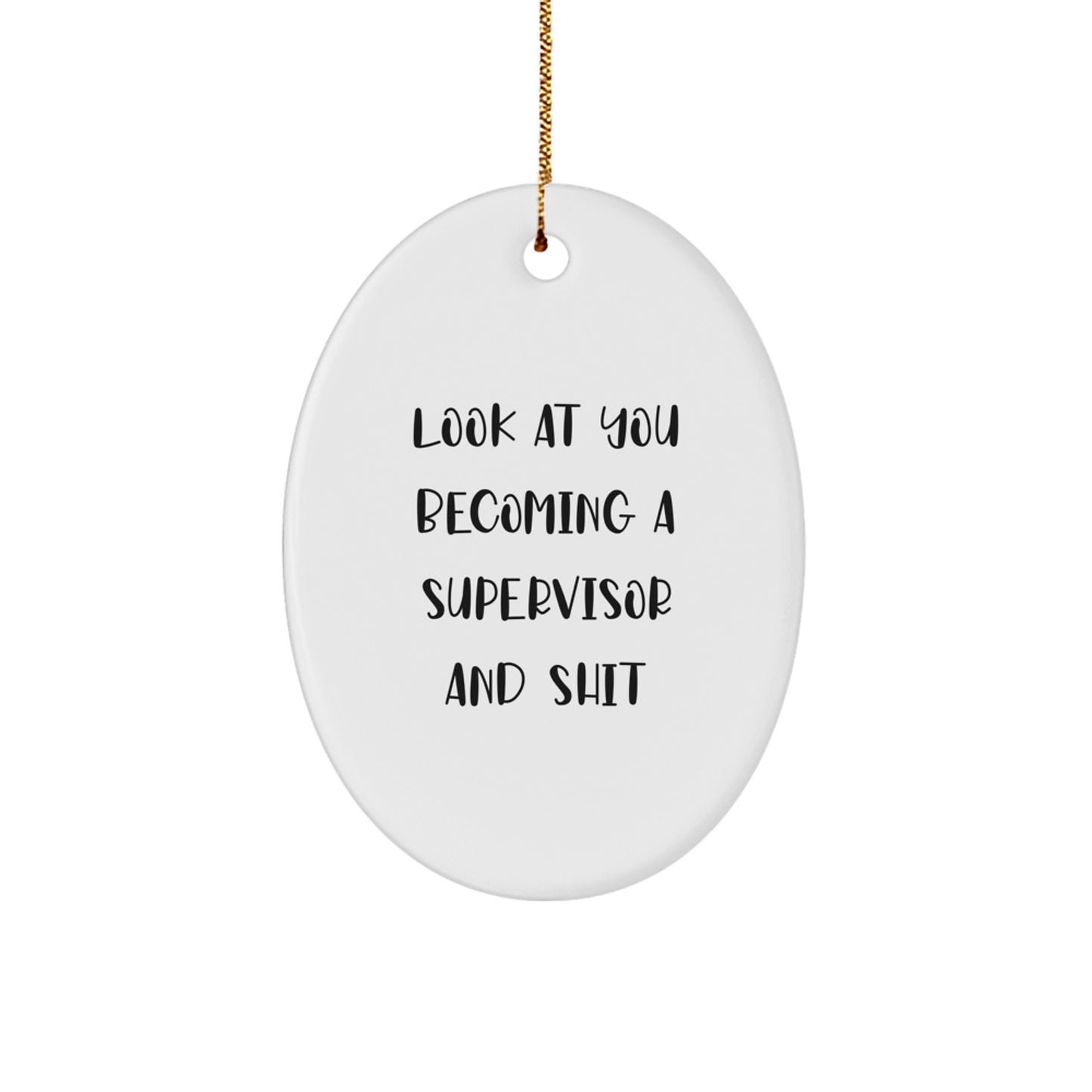 Funny Supervisor Oval Ornament Gifts from Friends and Family for Christmas - Look At You Becoming A Supervisor And Shit - Image 1
