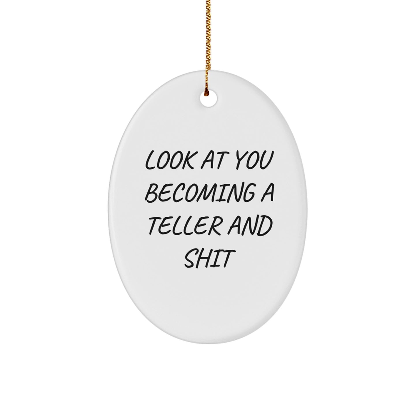 Funny Teller Gifts from Friends - Oval Ornament with 'Look At You Becoming A Teller And Shit' Quote for Men, Women, and Coworkers, Gifts for Teller on Christmas - Image 1