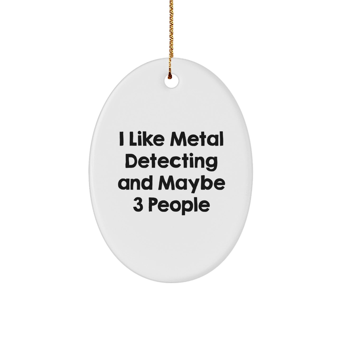 Funny Metal Detecting Oval Ornament Gift for Metal Detecting Enthusiasts, Gifts from Friends for Christmas, Oval Ornament, 'I Like Metal Detecting And Maybe 3 People' - Image 1