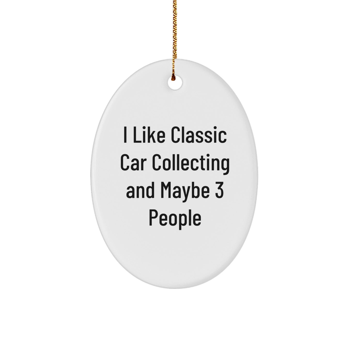 Funny Classic Car Collecting Oval Ornament Gifts from Friends for Classic Car Enthusiasts, 'I Like Classic Car Collecting And Maybe 3 People', Christmas Unique Gifts - Image 1