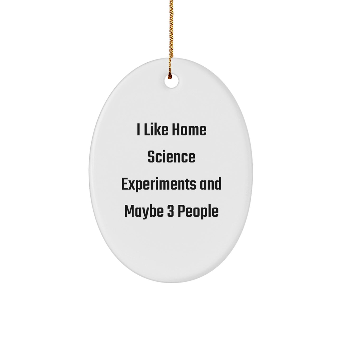 Home Science Experiments Gifts for Friends, 'I Like Home Science Experiments And Maybe 3 People', Oval Ornament, White, 3.25" tall, Unique Christmas Unique Gifts from Friends - Image 1