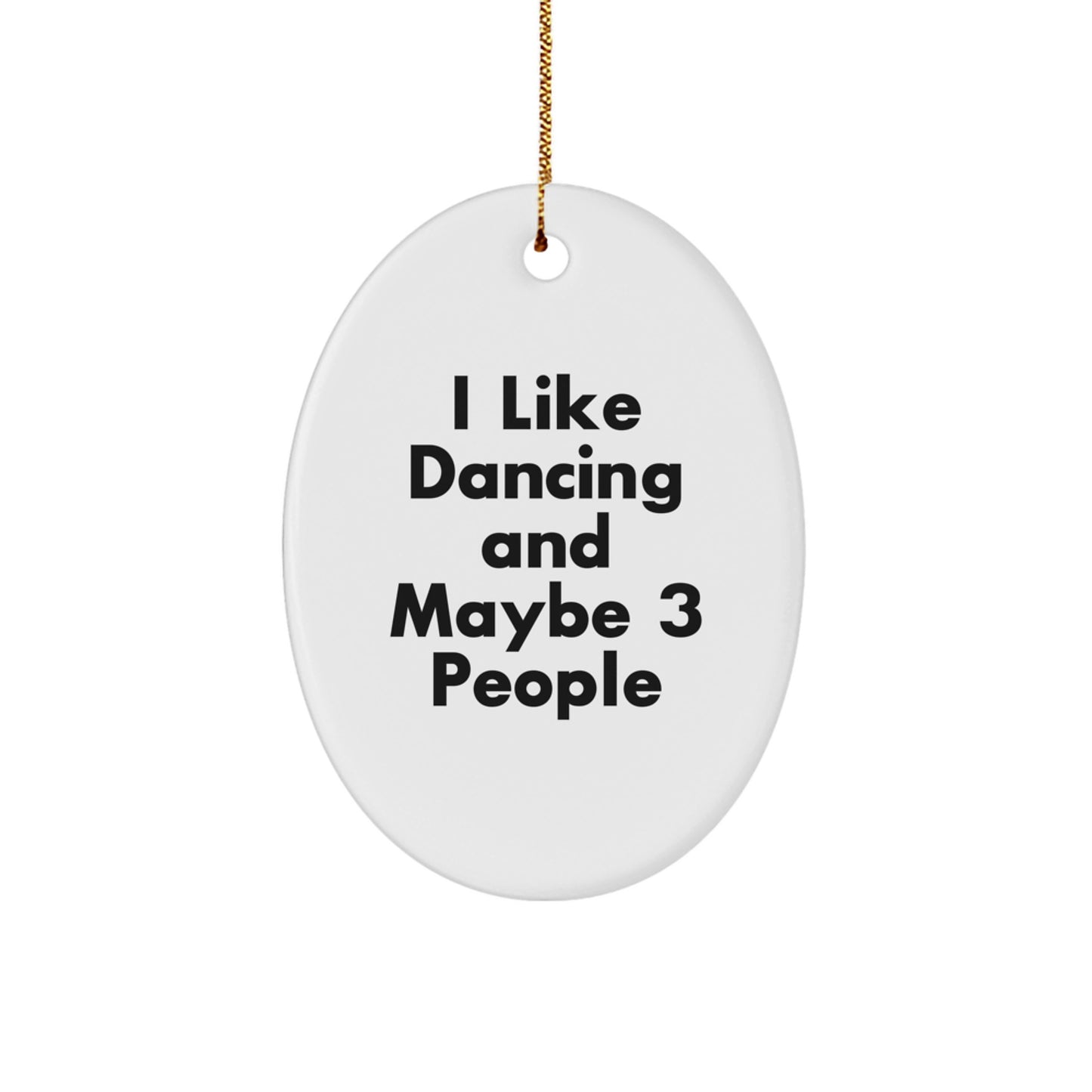 Funny Dancing Gifts for Friends and Family - I Like Dancing Maybe 3 People Oval Ornament, Christmas Unique Presents - Image 1