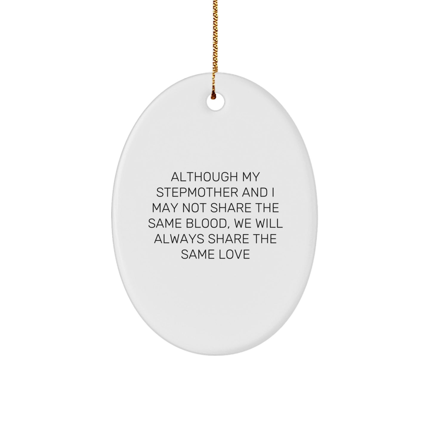 Funny Stepmother Gift, 'Although My Stepmother And I May Not Share The Same Blood, We Will Always Share The Same Love', Oval Ornament for Christmas from Family to Stepmother - Image 1