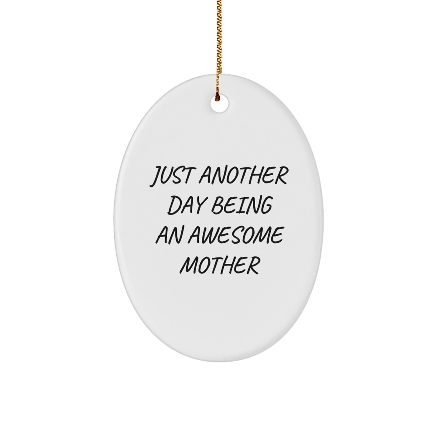 Gifts from Mom - Just Another Day Being An Awesome Mother Oval Ornament, White, 3.25" Tall, for Mother's Day, Christmas Unique Gifts for Her, Funny Quote, Mother's Love - Image 1