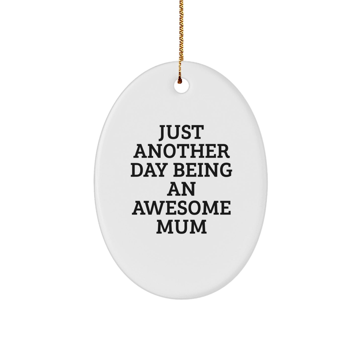 Mum Gifts from Family, Just Another Day Being an Awesome Mum Oval Ornament, Christmas Unique Gifts for Mum, Funny Mum Quote - Image 1
