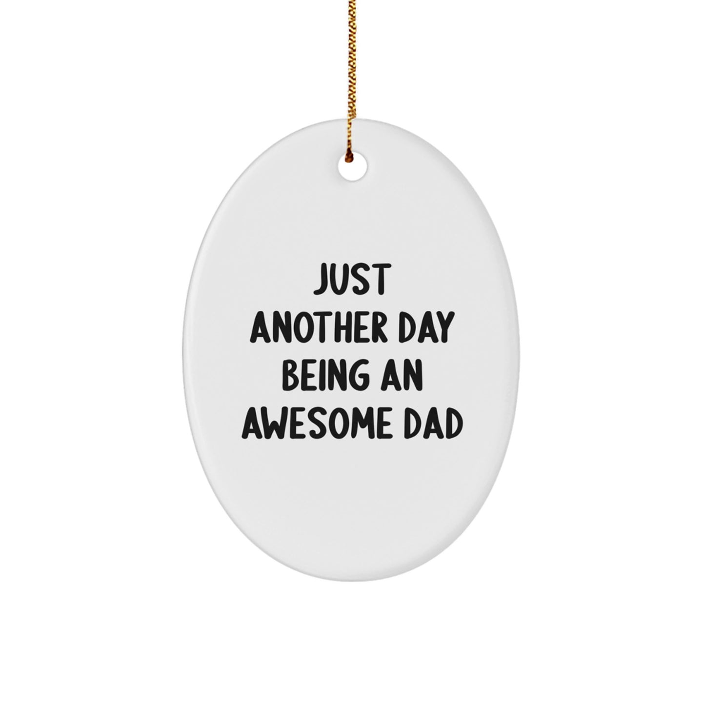 Funny Dad Gifts for Him Oval Ornament with Just Another Day Being An Awesome Dad Quote, Gifts from Family for Dad, White Oval Shaped Christmas Decorations - Image 1