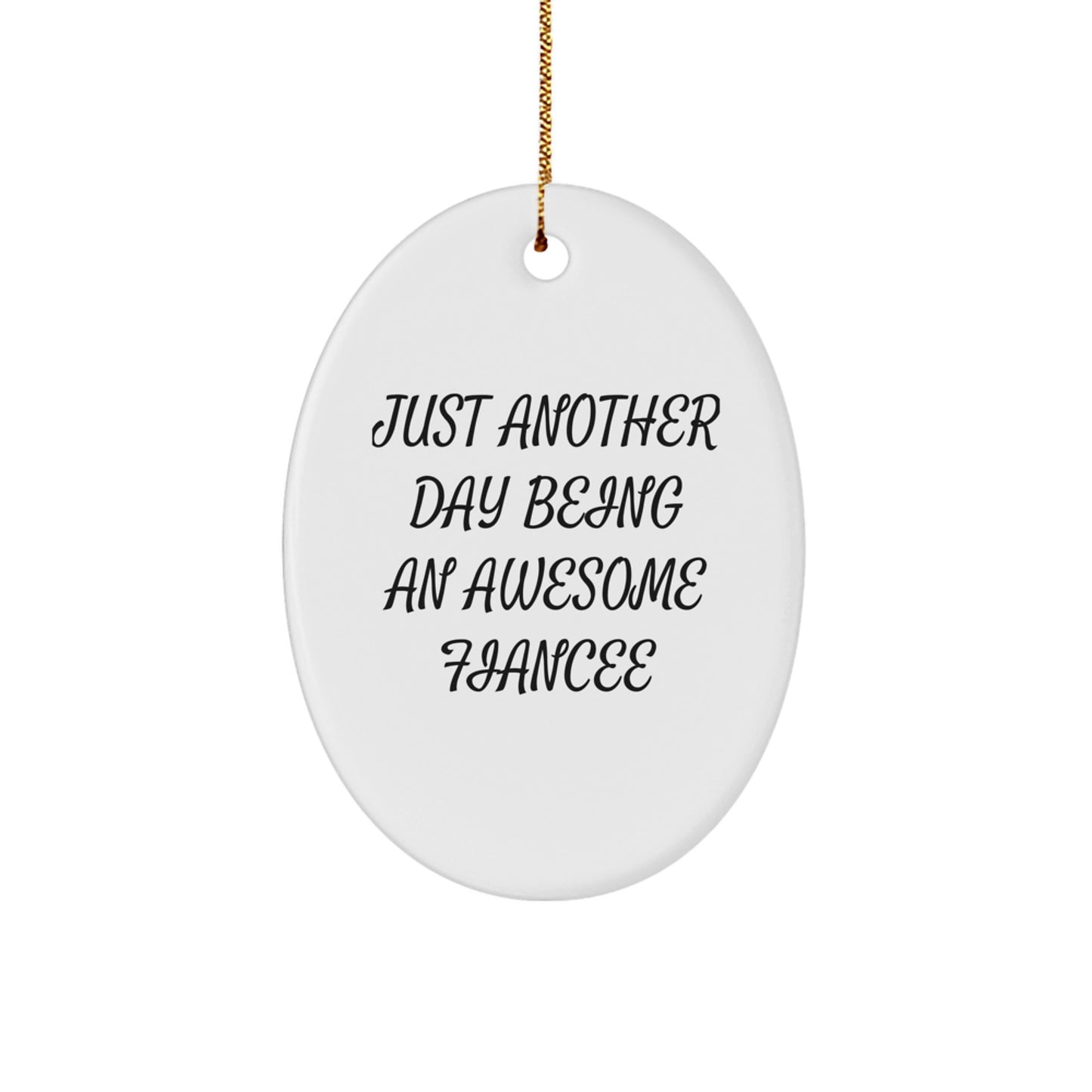 Gifts from Men to Fiancee, Just Another Day Being An Awesome Fiancee Oval Ornament, Funny Quote, Christmas Unique Gifts - Image 1