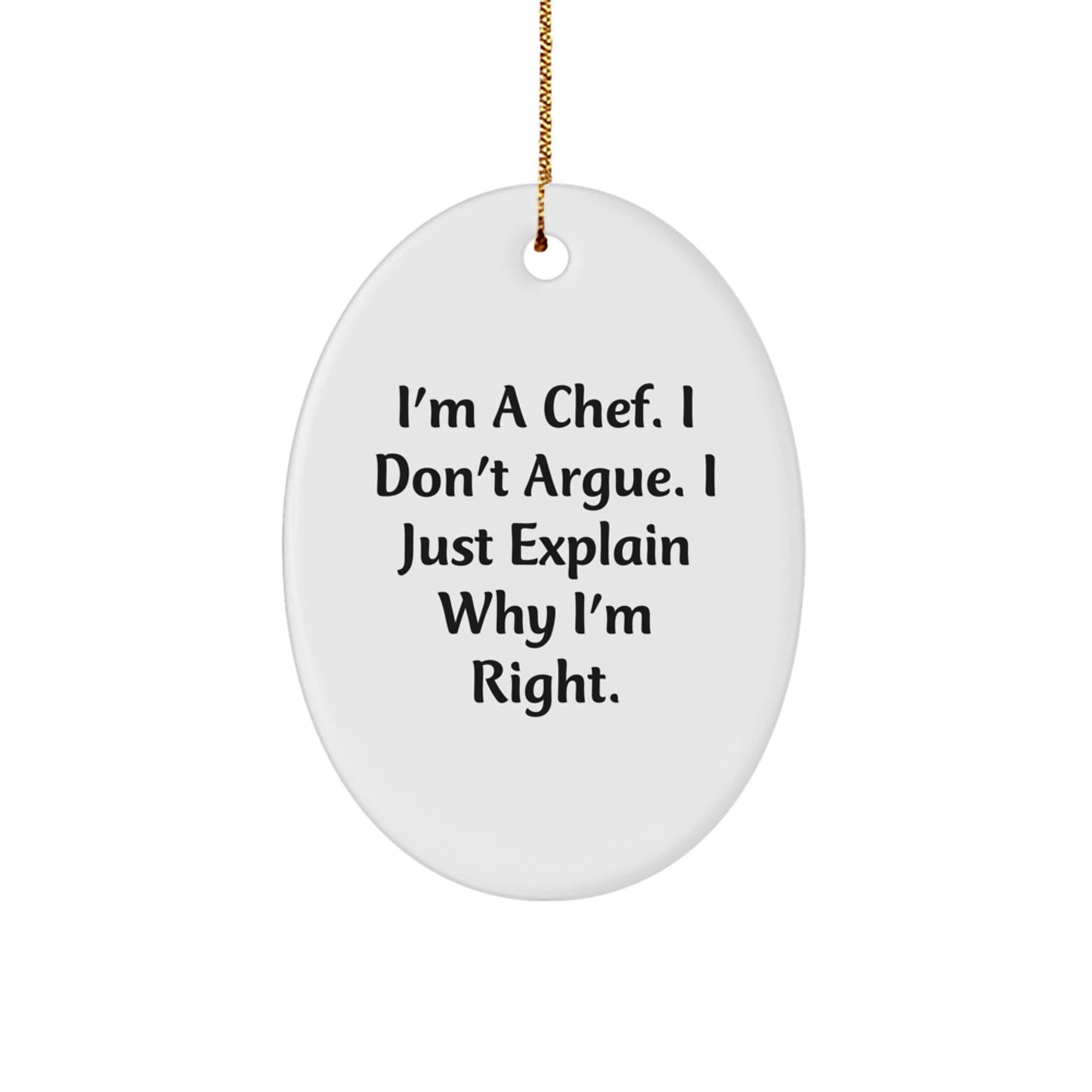 Funny Chef Oval Ornament Gifts from Friends for Men, 'I'm A Chef. I Don't Argue. I Just Explain Why I'm Right.' Oval Christmas Unique Gifts - Image 1