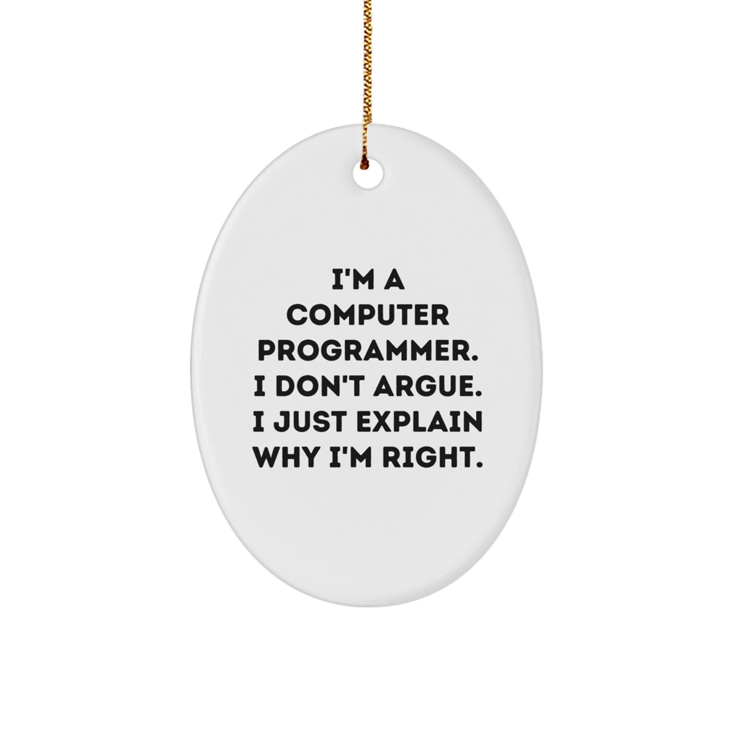 Funny Computer Programmer Gifts for Men - Oval Ornament Quotes, 'I Don't Argue, I Just Explain Why I'm Right', Christmas Unique Gifts from Friends to Family - Image 1
