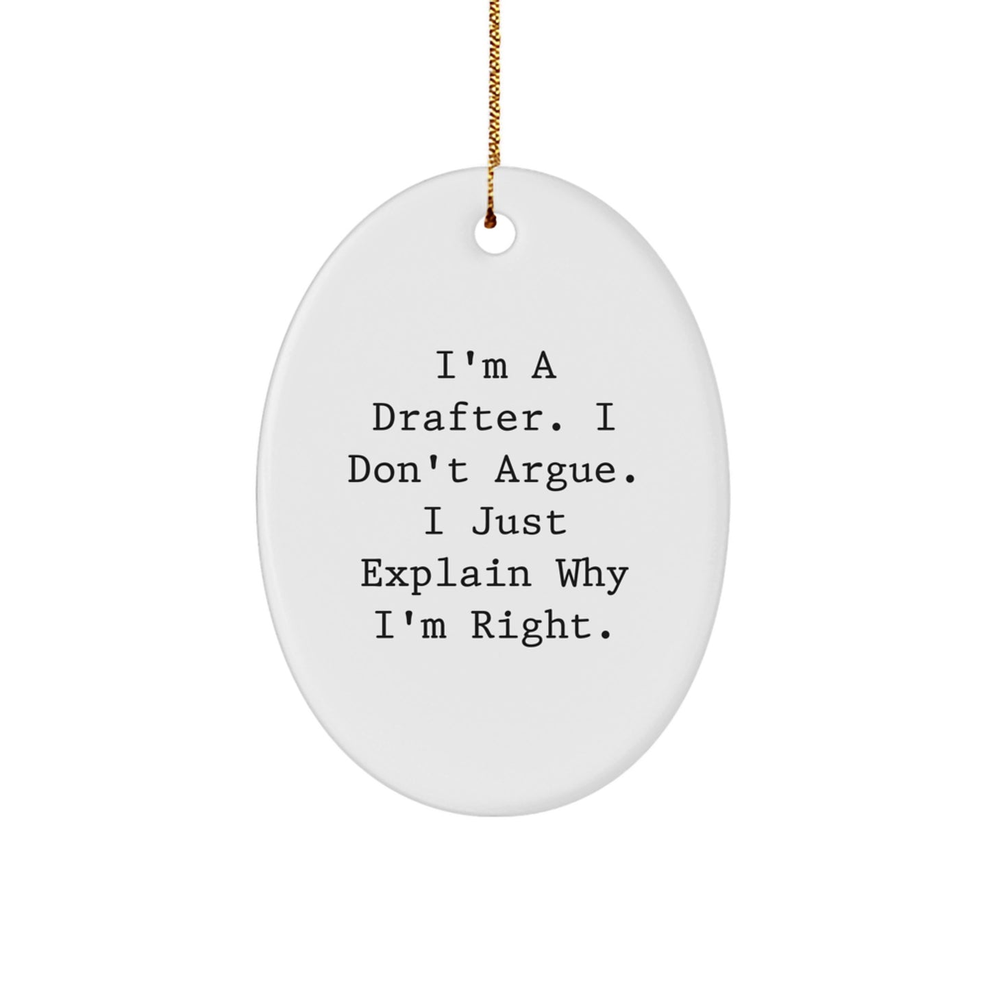 Funny Drafter Gifts, Oval Ornament Quote, Christmas Unique Presents for Him - 'I'm A Drafter. I Don't Argue. I Just Explain Why I'm Right.' - Image 1